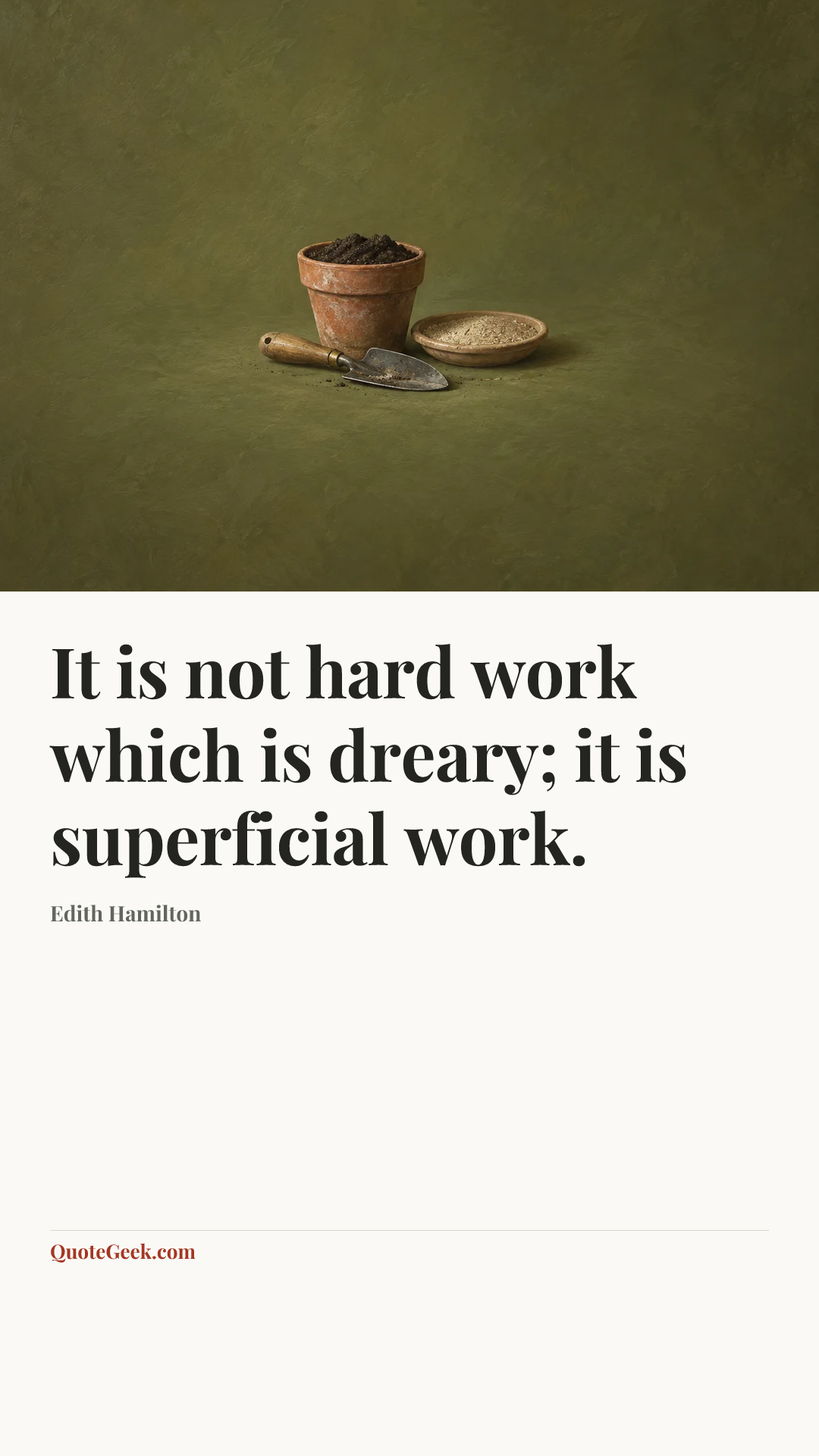 “It is not hard work which is dreary; it is superficial work.” — Edith Hamilton. Illustrated QuoteGeek card.