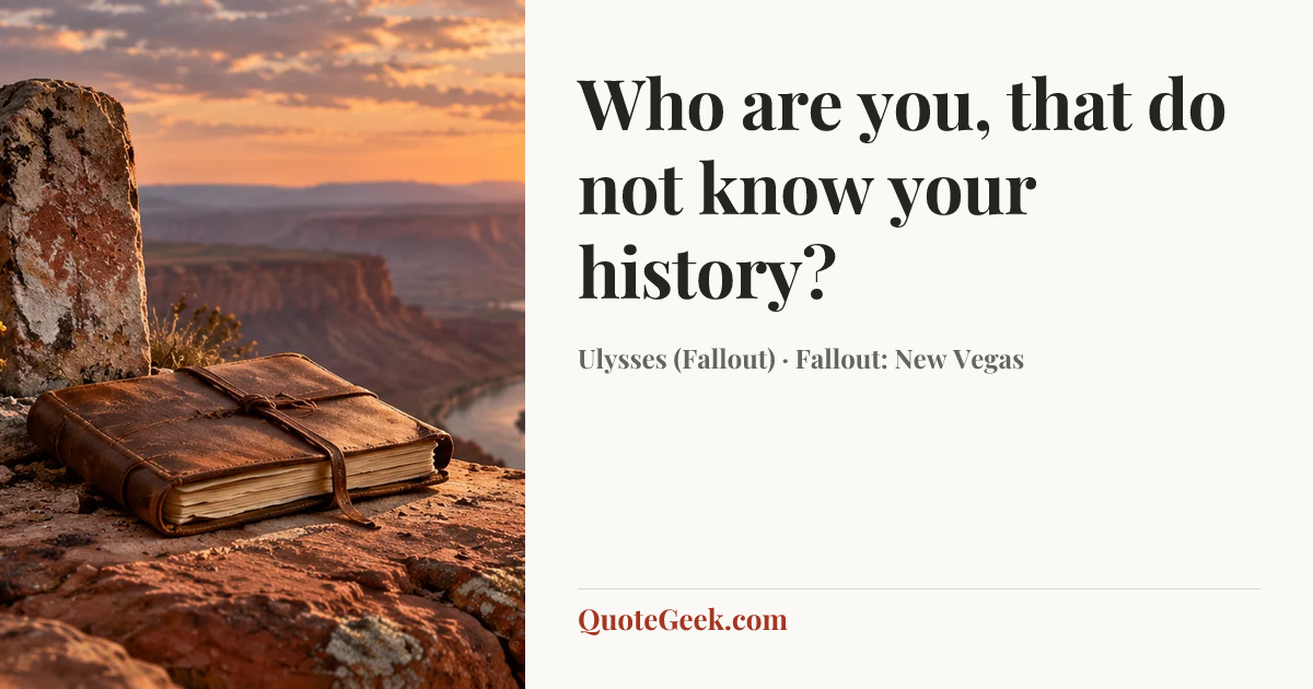 “Who are you, that do not know your history?” — Ulysses (Fallout) · Fallout: New Vegas. Illustrated QuoteGeek card.