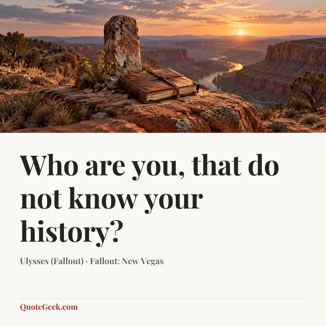 “Who are you, that do not know your history?” — Ulysses (Fallout) · Fallout: New Vegas. Illustrated QuoteGeek card.