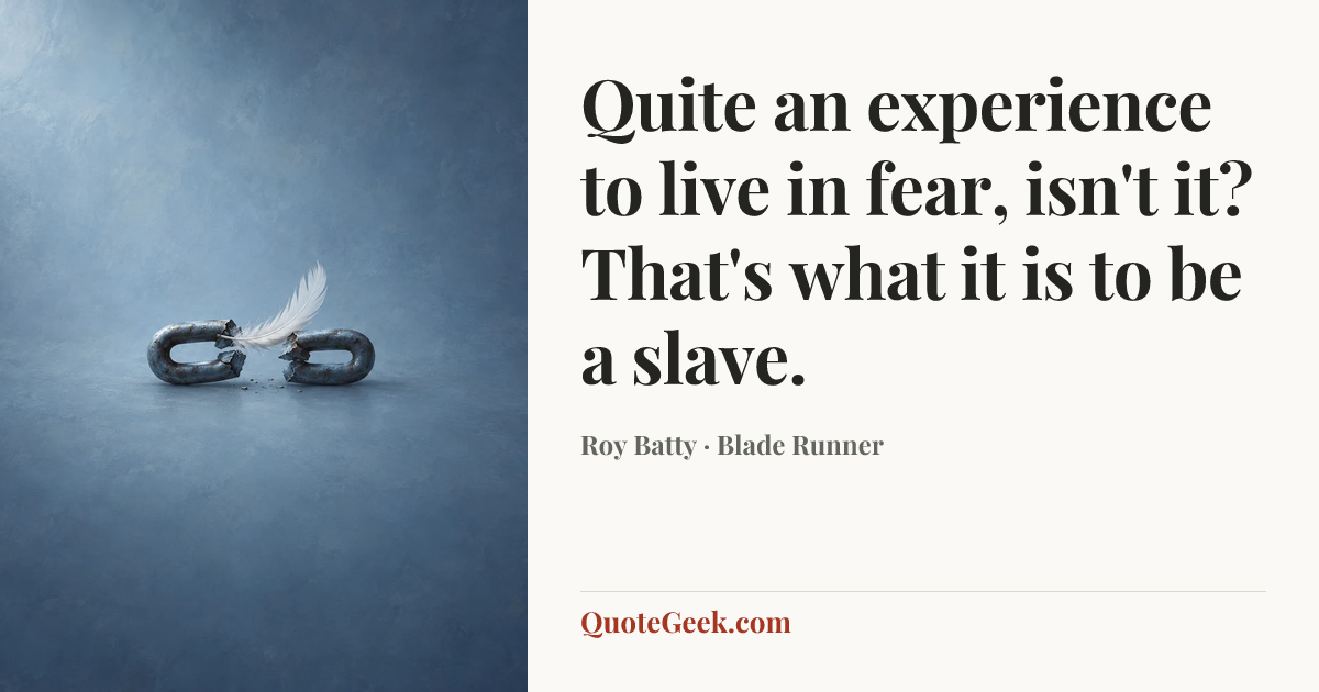 “Quite an experience to live in fear, isn't it? That's what it is to be a slave.” — Roy Batty · Blade Runner. Illustrated QuoteGeek card.