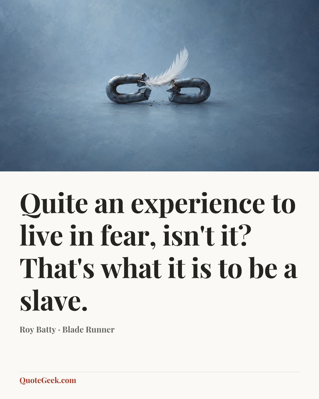 “Quite an experience to live in fear, isn't it? That's what it is to be a slave.” — Roy Batty · Blade Runner. Illustrated QuoteGeek card.