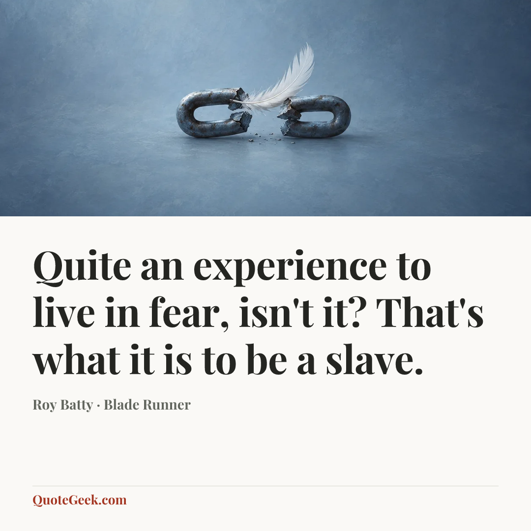 “Quite an experience to live in fear, isn't it? That's what it is to be a slave.” — Roy Batty · Blade Runner. Illustrated QuoteGeek card.