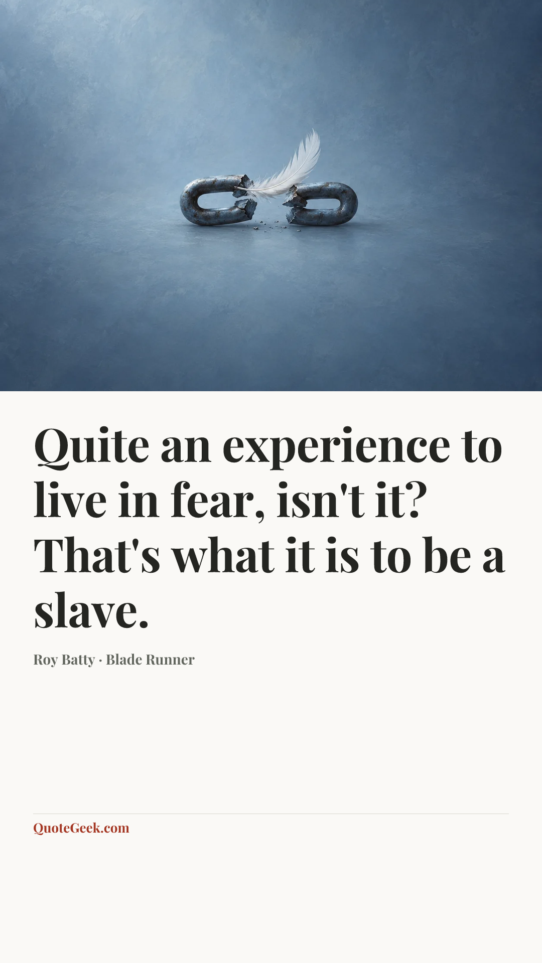 “Quite an experience to live in fear, isn't it? That's what it is to be a slave.” — Roy Batty · Blade Runner. Illustrated QuoteGeek card.