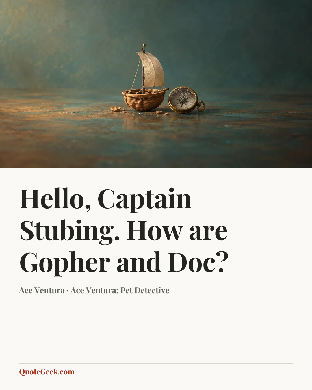 “Hello, Captain Stubing. How are Gopher and Doc?” — Ace Ventura · Ace Ventura: Pet Detective. Illustrated QuoteGeek card.