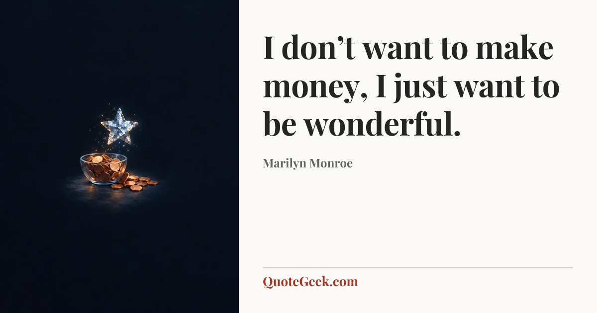 “I don’t want to make money, I just want to be wonderful.” — Marilyn Monroe. Illustrated QuoteGeek card.