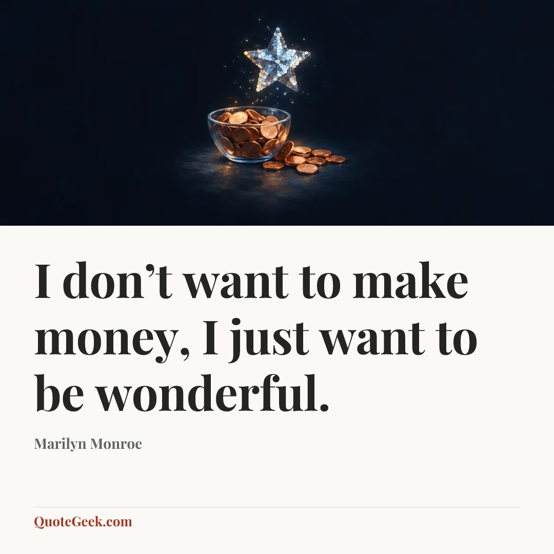 “I don’t want to make money, I just want to be wonderful.” — Marilyn Monroe. Illustrated QuoteGeek card.