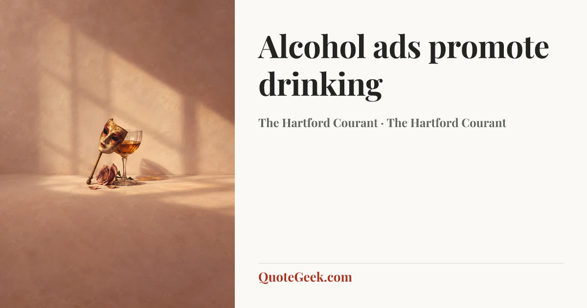 “Alcohol ads promote drinking” — The Hartford Courant · The Hartford Courant. Illustrated QuoteGeek card.