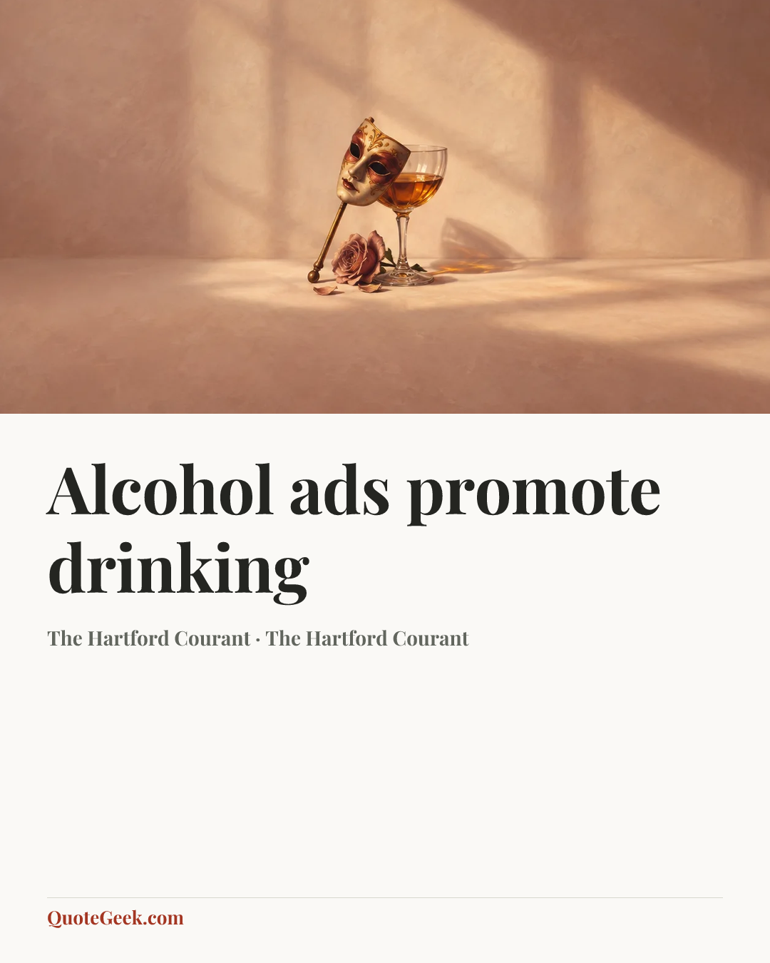 “Alcohol ads promote drinking” — The Hartford Courant · The Hartford Courant. Illustrated QuoteGeek card.