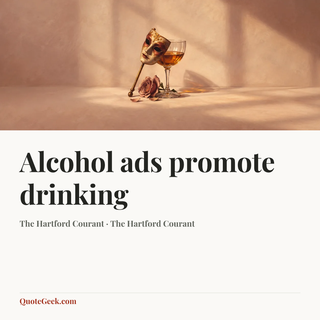 “Alcohol ads promote drinking” — The Hartford Courant · The Hartford Courant. Illustrated QuoteGeek card.