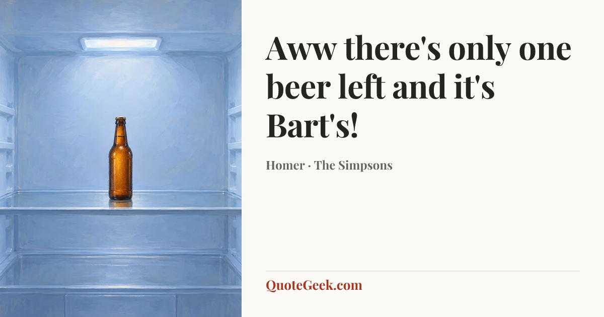 “Aww there's only one beer left and it's Bart's!” — Homer · The Simpsons. Illustrated QuoteGeek card.