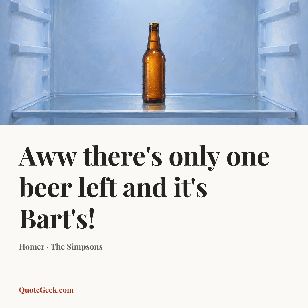 “Aww there's only one beer left and it's Bart's!” — Homer · The Simpsons. Illustrated QuoteGeek card.