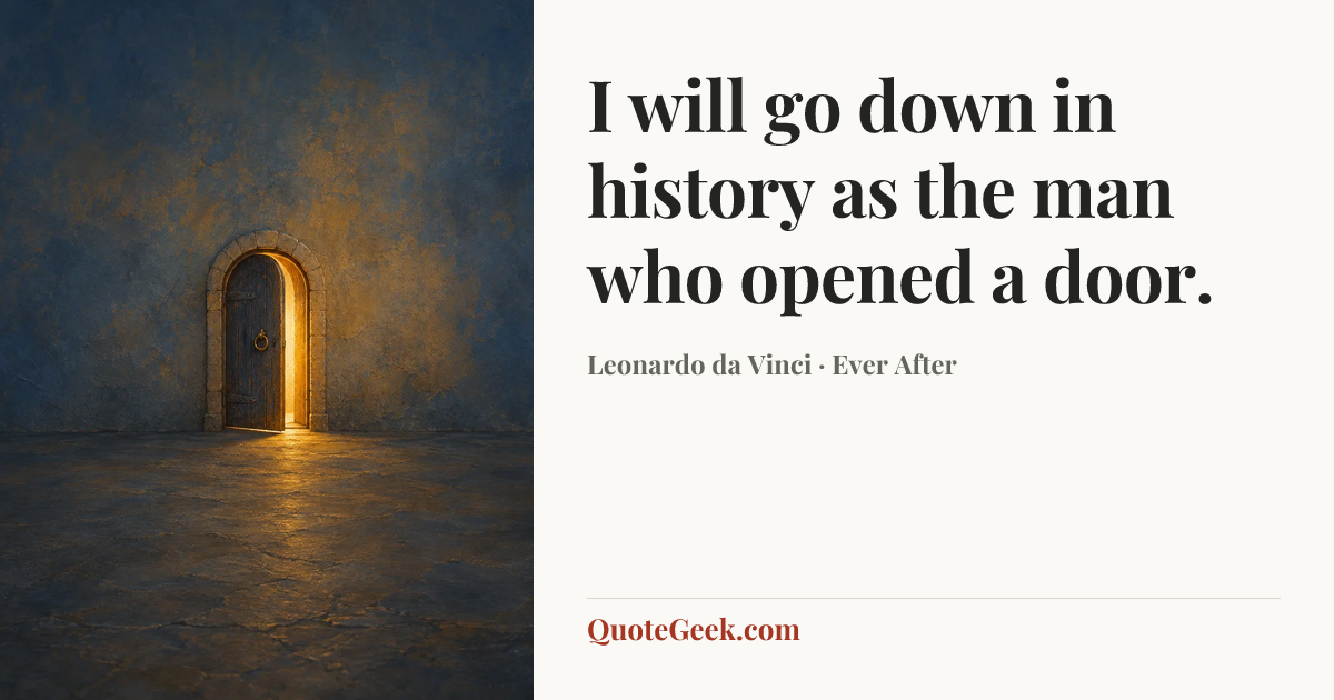 “I will go down in history as the man who opened a door.” — Leonardo da Vinci · Ever After. Illustrated QuoteGeek card.