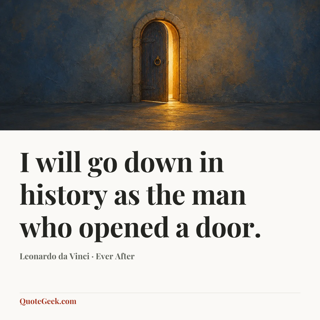 “I will go down in history as the man who opened a door.” — Leonardo da Vinci · Ever After. Illustrated QuoteGeek card.