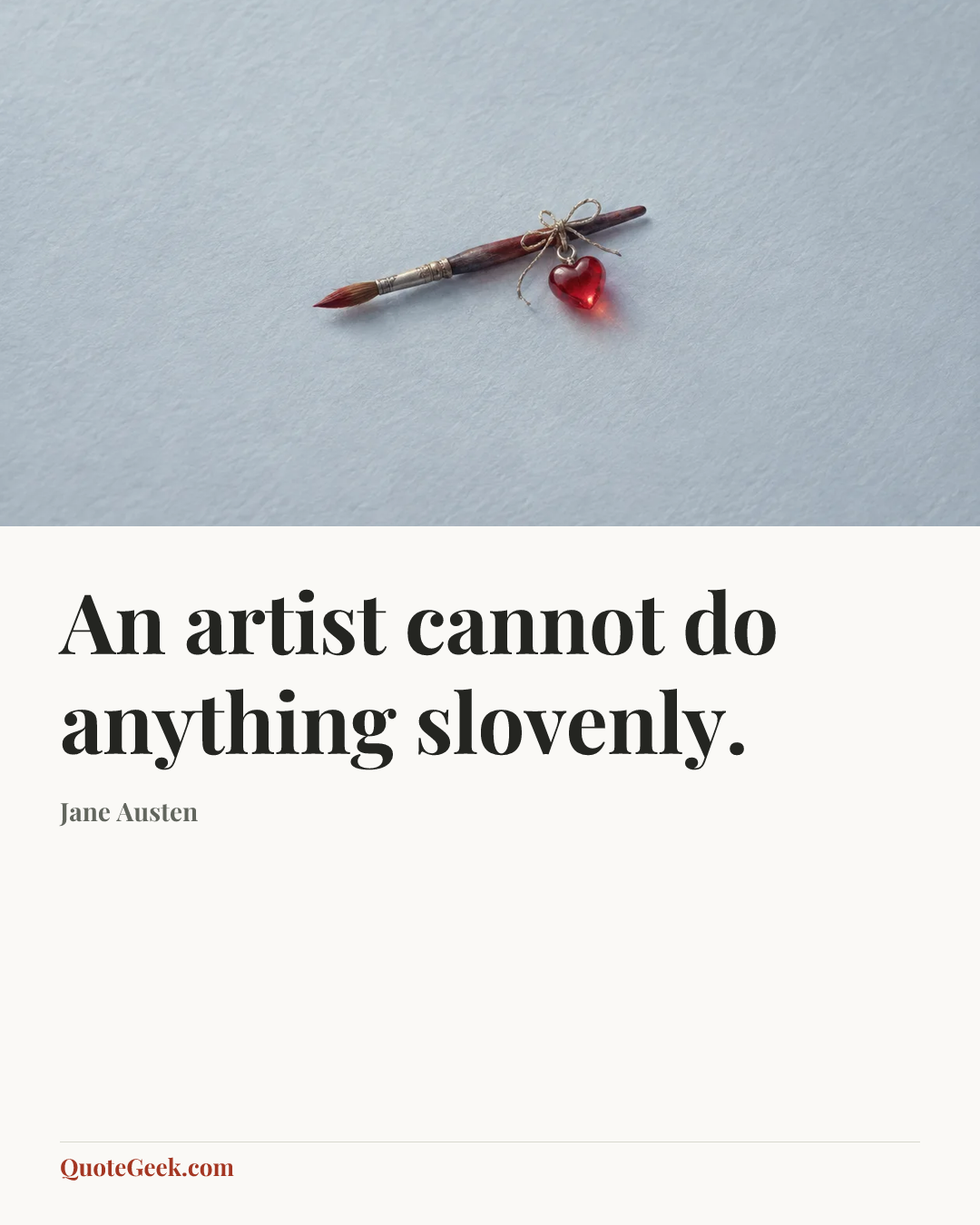 “An artist cannot do anything slovenly.” — Jane Austen. Illustrated QuoteGeek card.