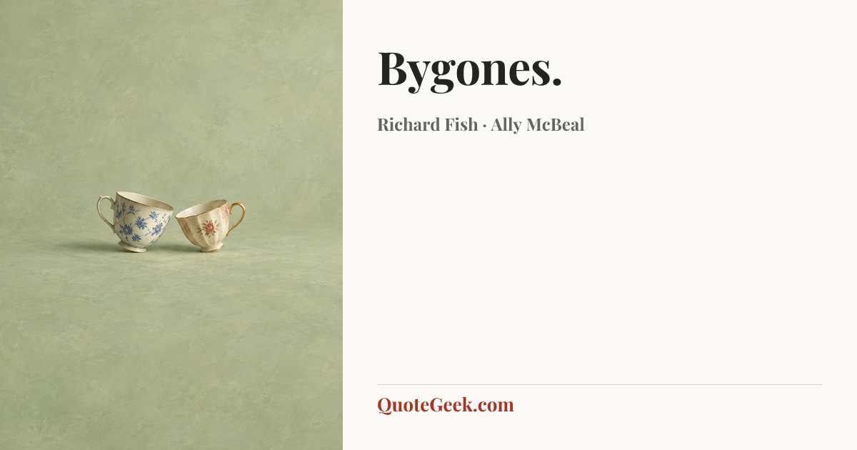 “Bygones.” — Richard Fish · Ally McBeal. Illustrated QuoteGeek card.