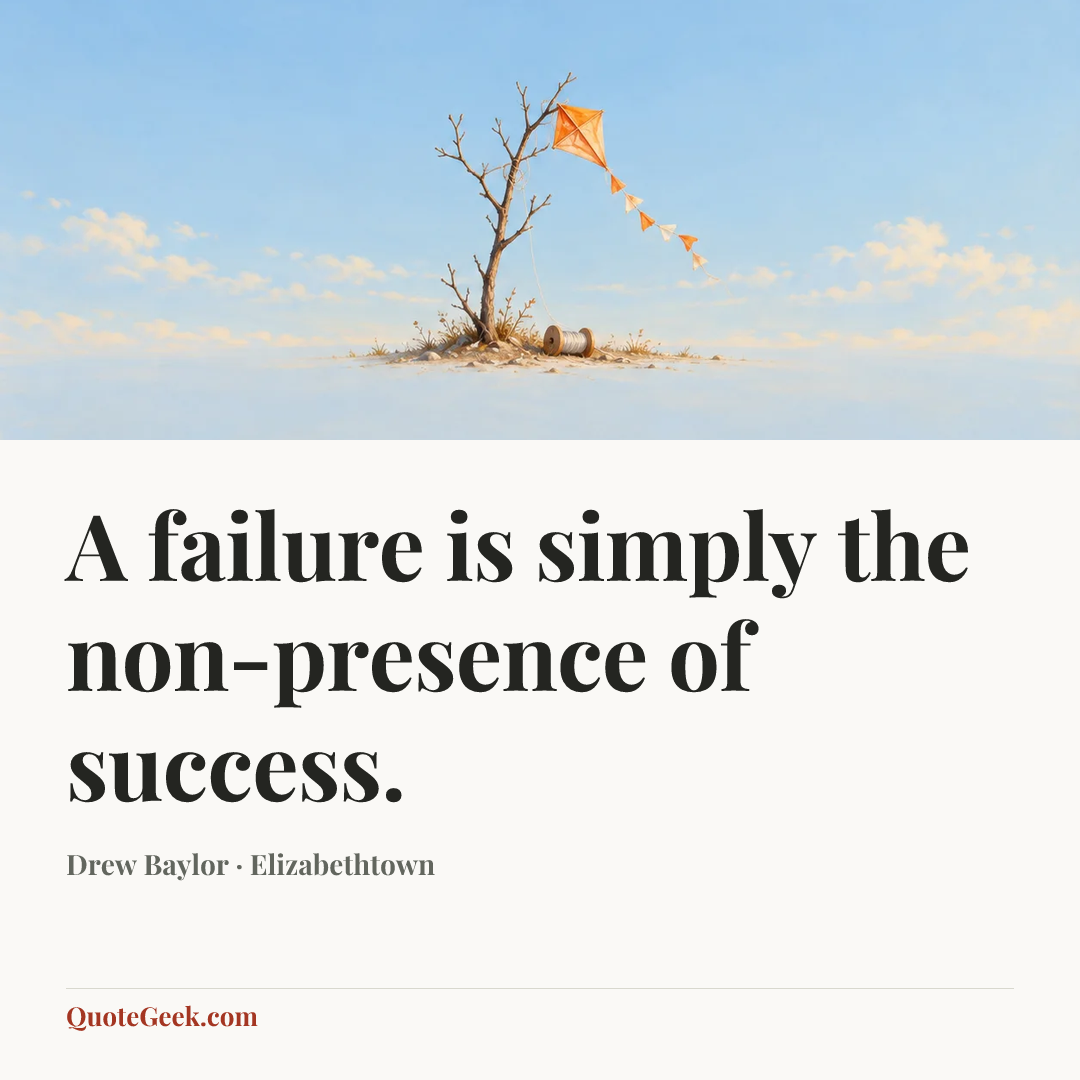 “A failure is simply the non-presence of success.” — Drew Baylor · Elizabethtown. Illustrated QuoteGeek card.