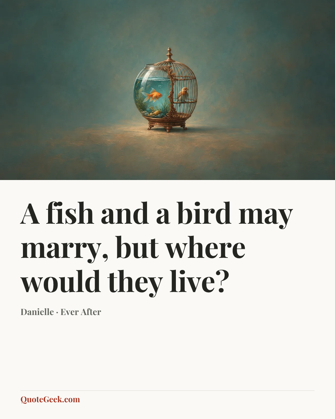 “A fish and a bird may marry, but where would they live?” — Danielle · Ever After. Illustrated QuoteGeek card.