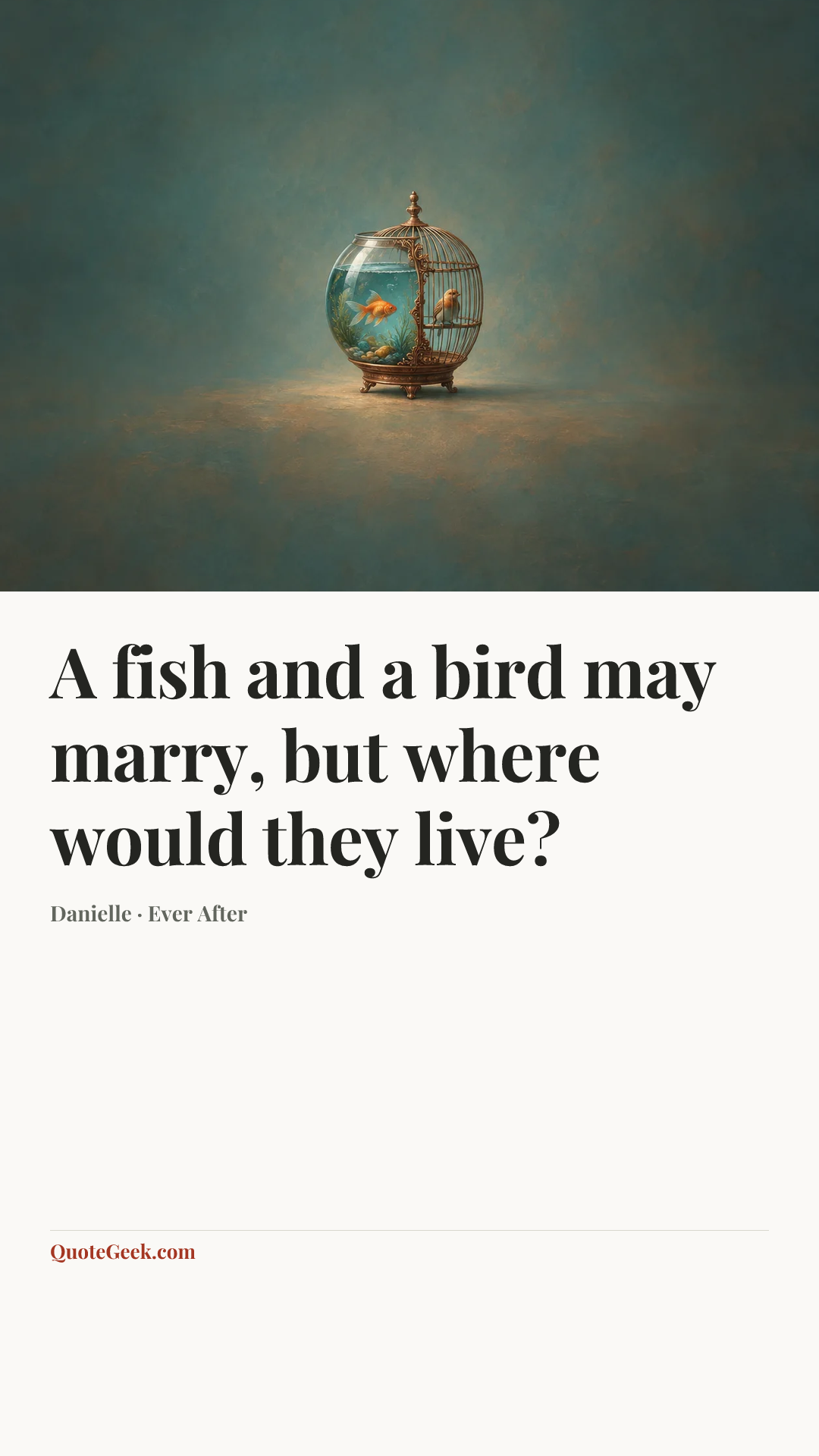 “A fish and a bird may marry, but where would they live?” — Danielle · Ever After. Illustrated QuoteGeek card.