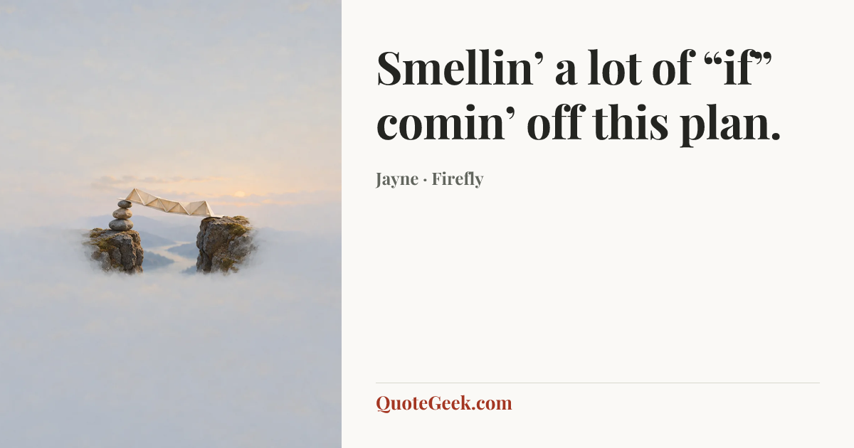 “Smellin’ a lot of “if” comin’ off this plan.” — Jayne · Firefly. Illustrated QuoteGeek card.