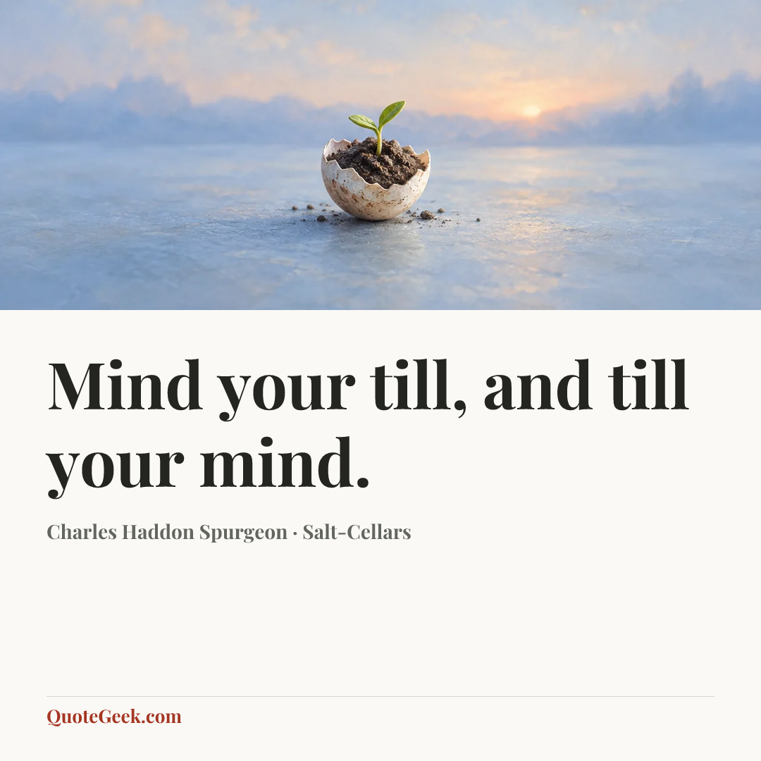 “Mind your till, and till your mind.” — Charles Haddon Spurgeon · Salt-Cellars. Illustrated QuoteGeek card.