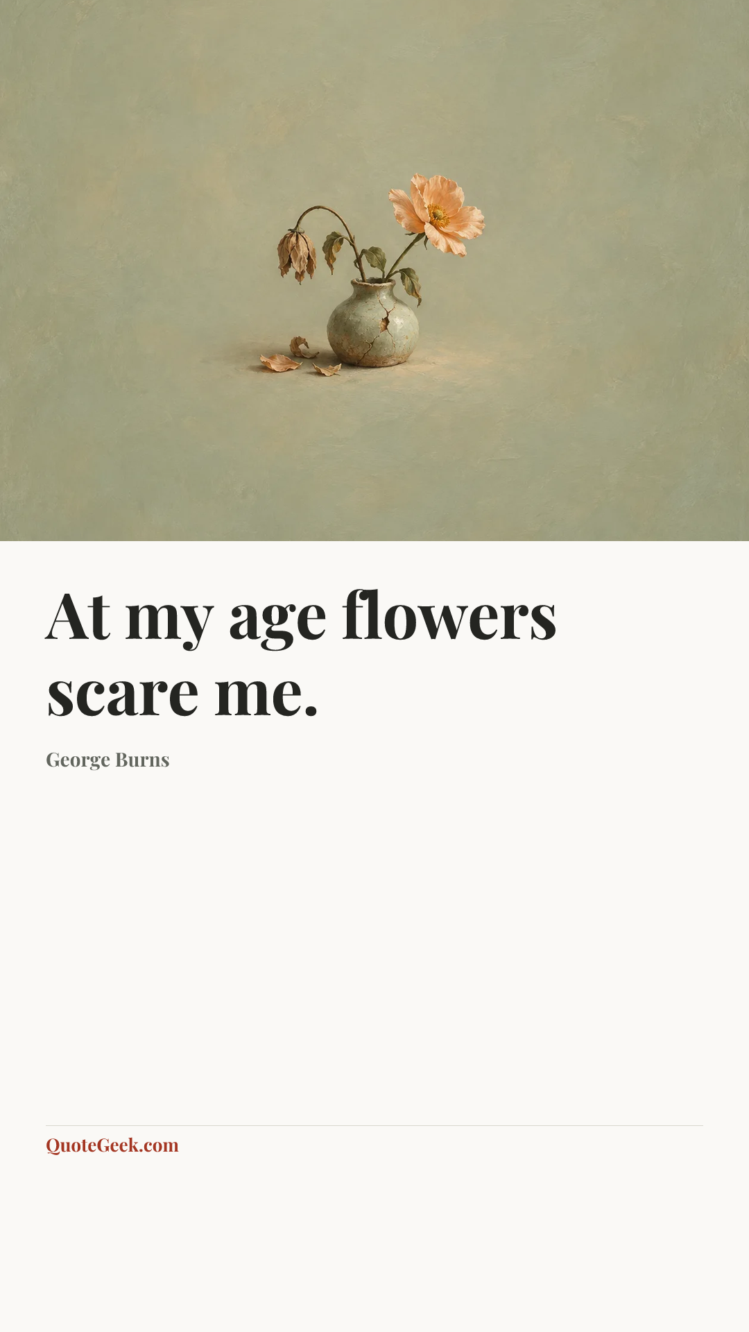 “At my age flowers scare me.” — George Burns. Illustrated QuoteGeek card.