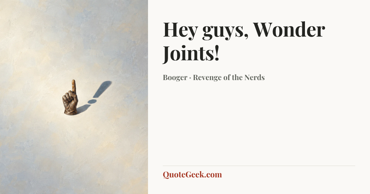 “Hey guys, Wonder Joints!” — Booger · Revenge of the Nerds. Illustrated QuoteGeek card.