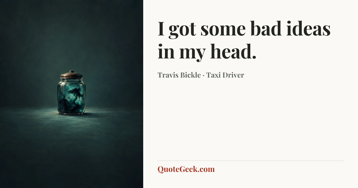 “I got some bad ideas in my head.” — Travis Bickle · Taxi Driver. Illustrated QuoteGeek card.