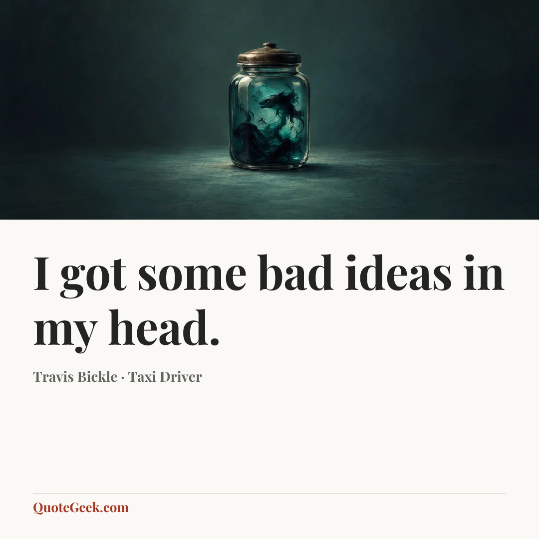 “I got some bad ideas in my head.” — Travis Bickle · Taxi Driver. Illustrated QuoteGeek card.