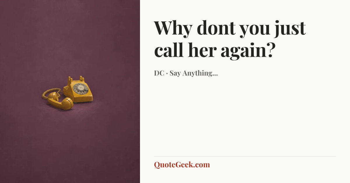 “Why dont you just call her again?” — DC · Say Anything.... Illustrated QuoteGeek card.