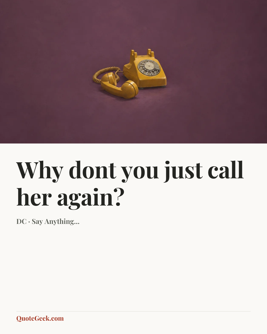 “Why dont you just call her again?” — DC · Say Anything.... Illustrated QuoteGeek card.