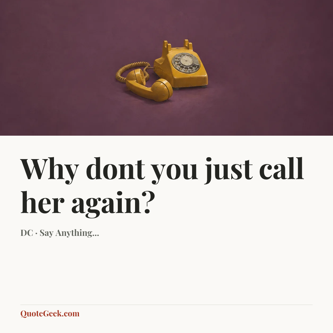 “Why dont you just call her again?” — DC · Say Anything.... Illustrated QuoteGeek card.