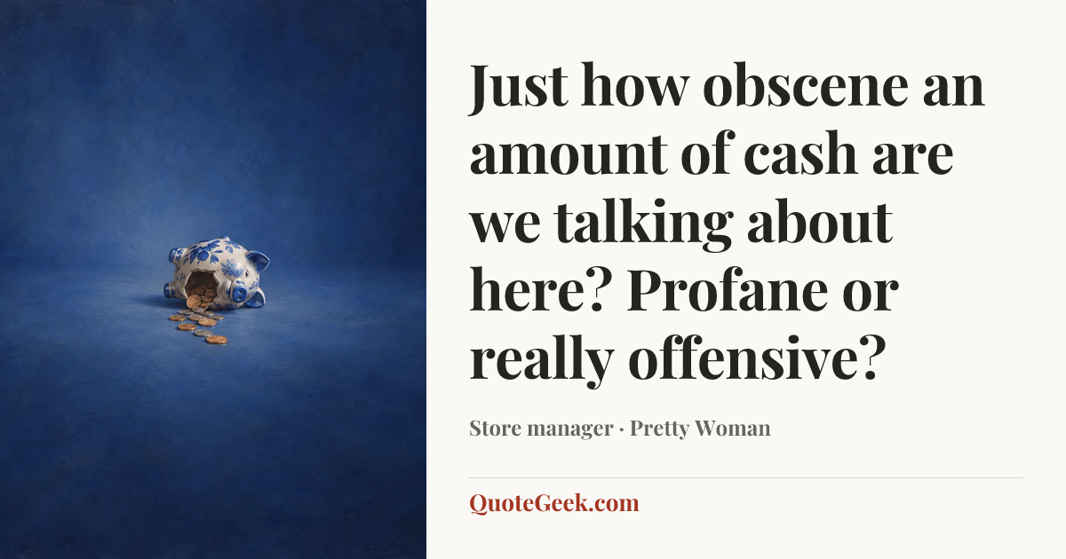 “Just how obscene an amount of cash are we talking about here? Profane or really offensive?” — Store manager · Pretty Woman. Illustrated QuoteGeek card.