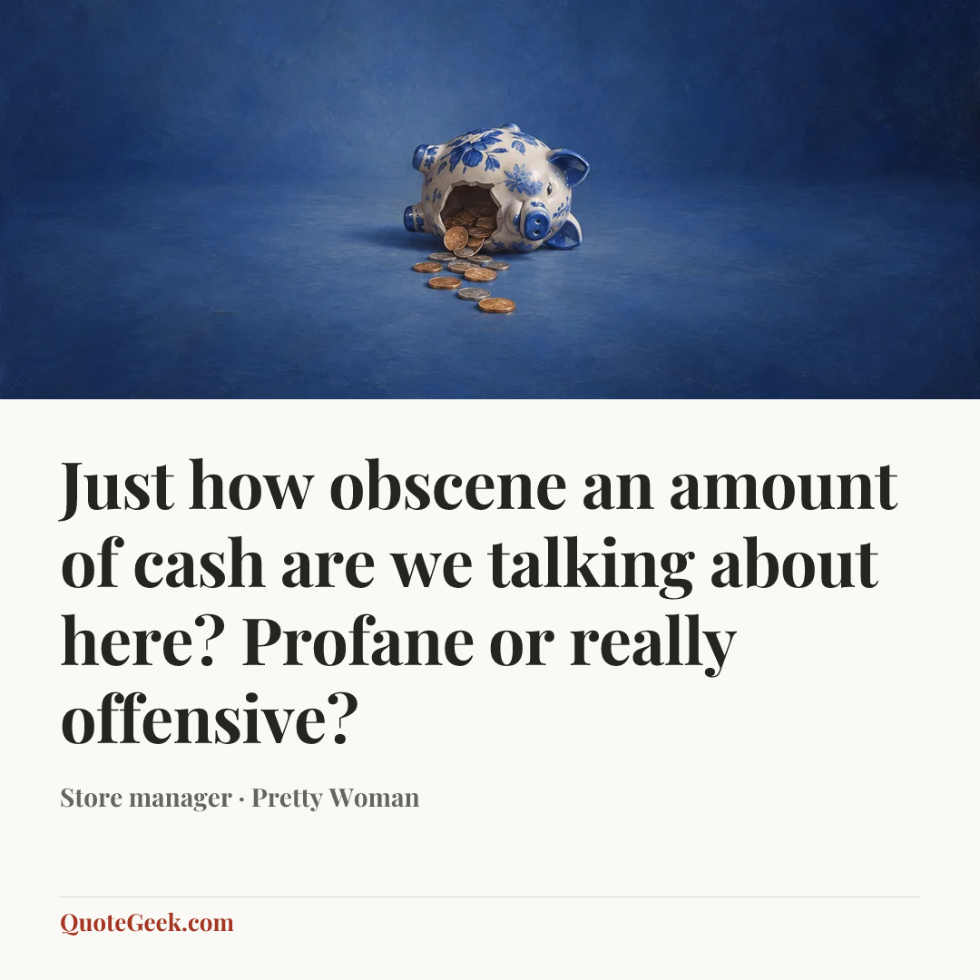 “Just how obscene an amount of cash are we talking about here? Profane or really offensive?” — Store manager · Pretty Woman. Illustrated QuoteGeek card.
