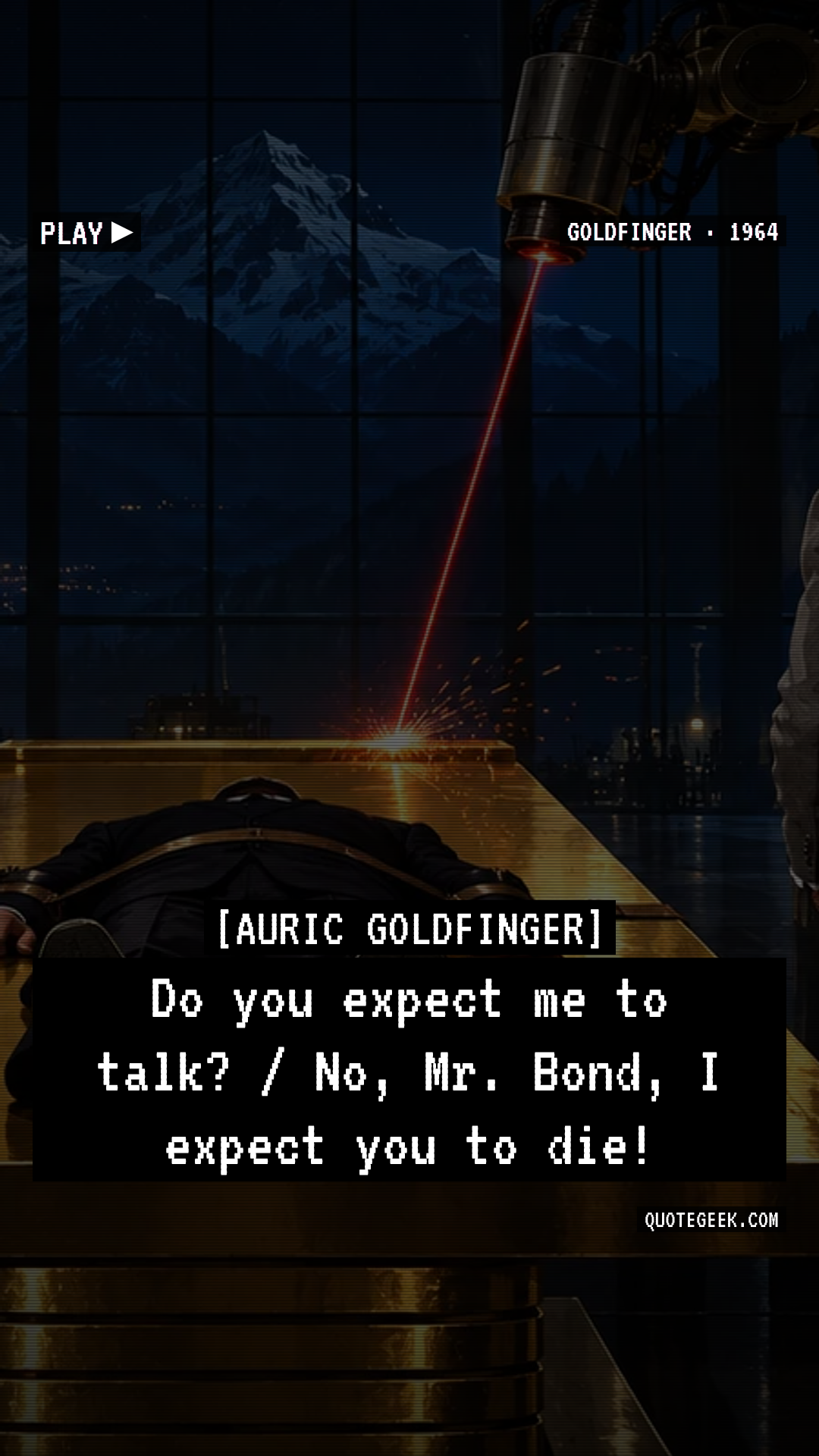 “Do you expect me to talk? / No, Mr. Bond, I expect you to die!” — Auric Goldfinger · Goldfinger. Illustrated QuoteGeek card.