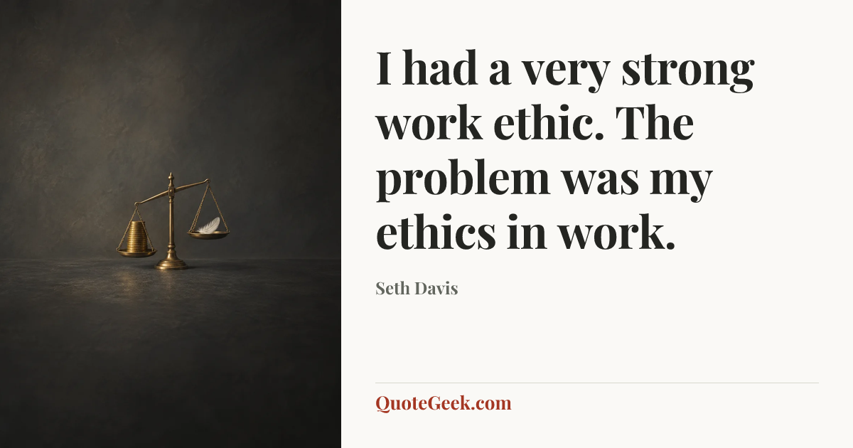 “I had a very strong work ethic. The problem was my ethics in work.” — Seth Davis. Illustrated QuoteGeek card.