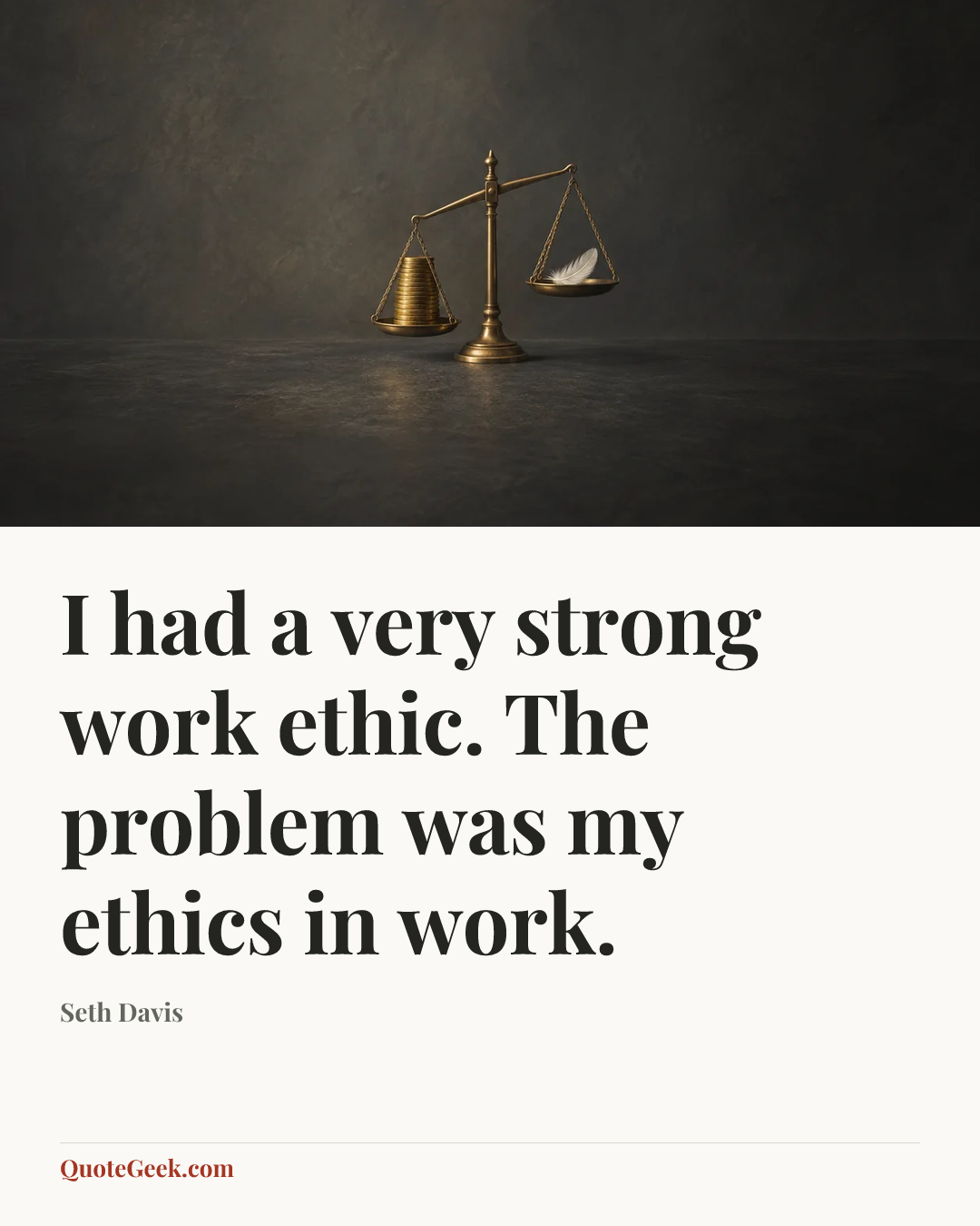 “I had a very strong work ethic. The problem was my ethics in work.” — Seth Davis. Illustrated QuoteGeek card.