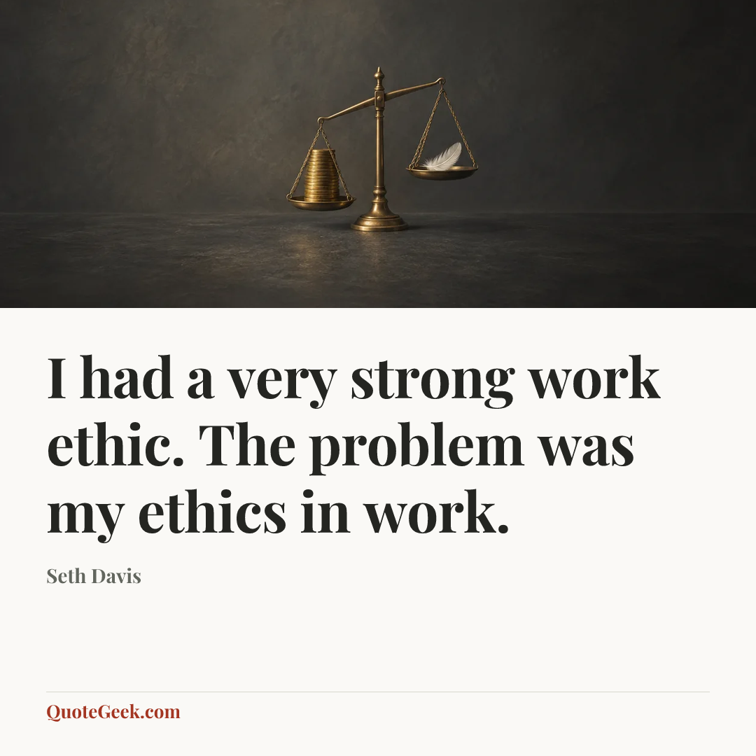 “I had a very strong work ethic. The problem was my ethics in work.” — Seth Davis. Illustrated QuoteGeek card.