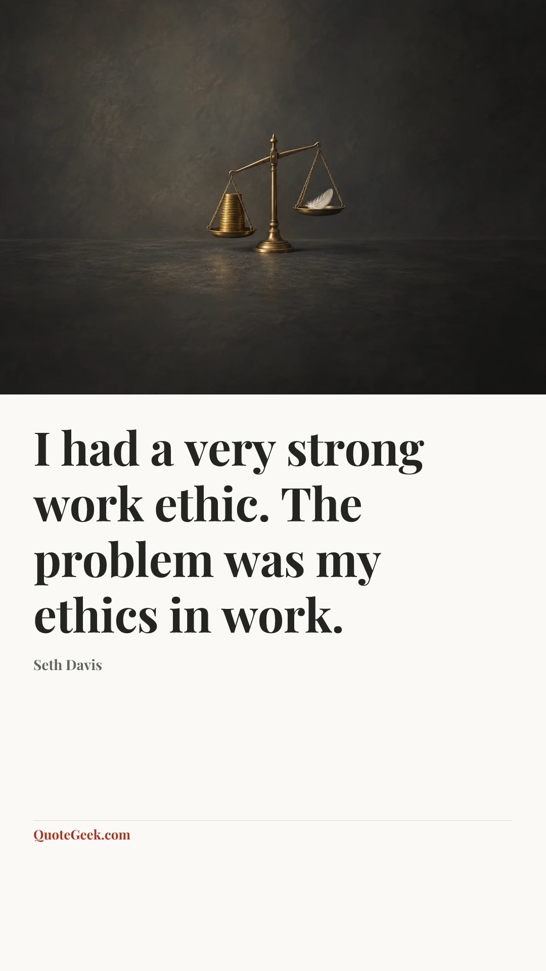 “I had a very strong work ethic. The problem was my ethics in work.” — Seth Davis. Illustrated QuoteGeek card.