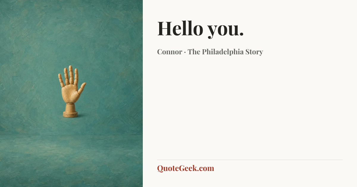 “Hello you.” — Connor · The Philadelphia Story. Illustrated QuoteGeek card.