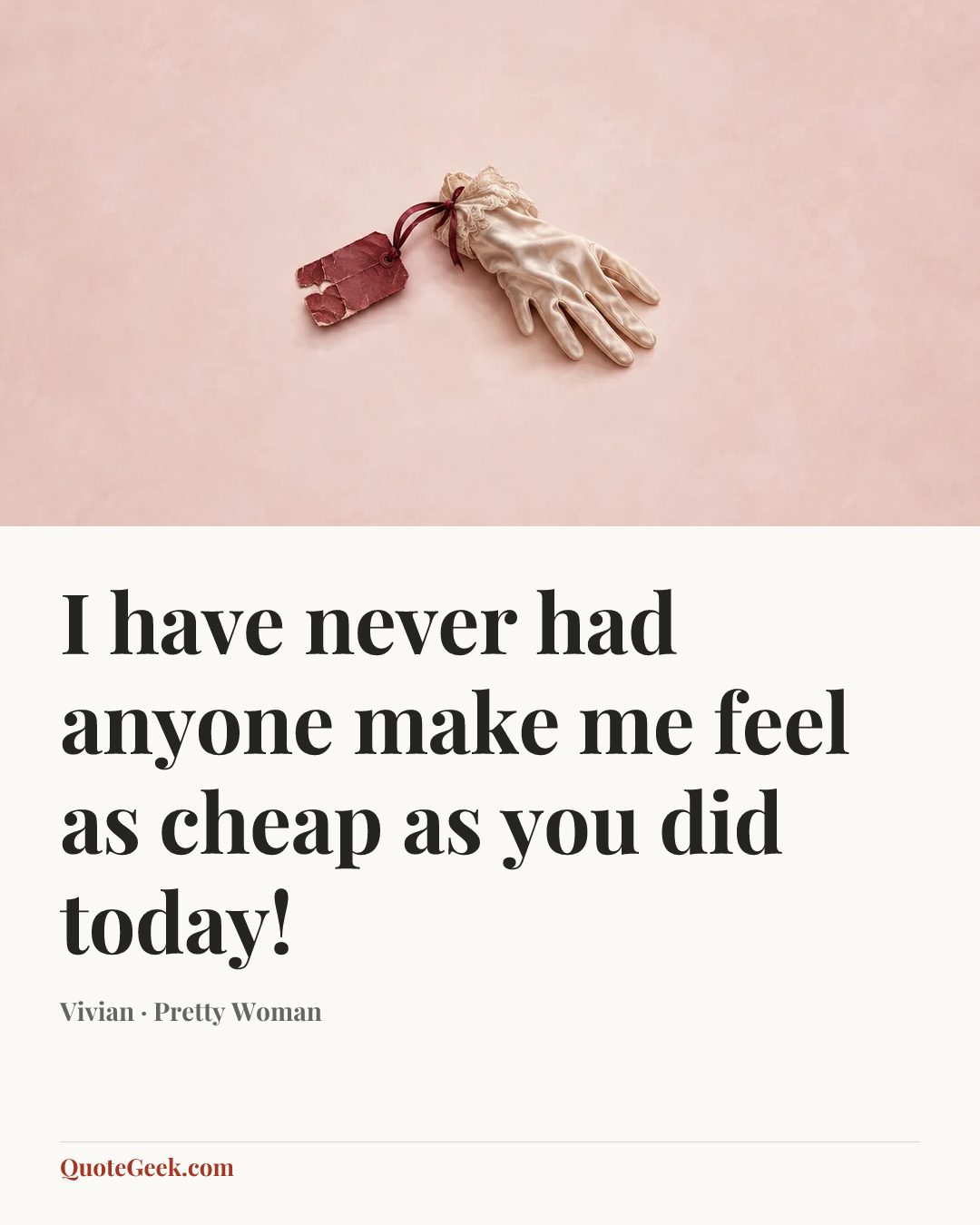 “I have never had anyone make me feel as cheap as you did today!” — Vivian · Pretty Woman. Illustrated QuoteGeek card.