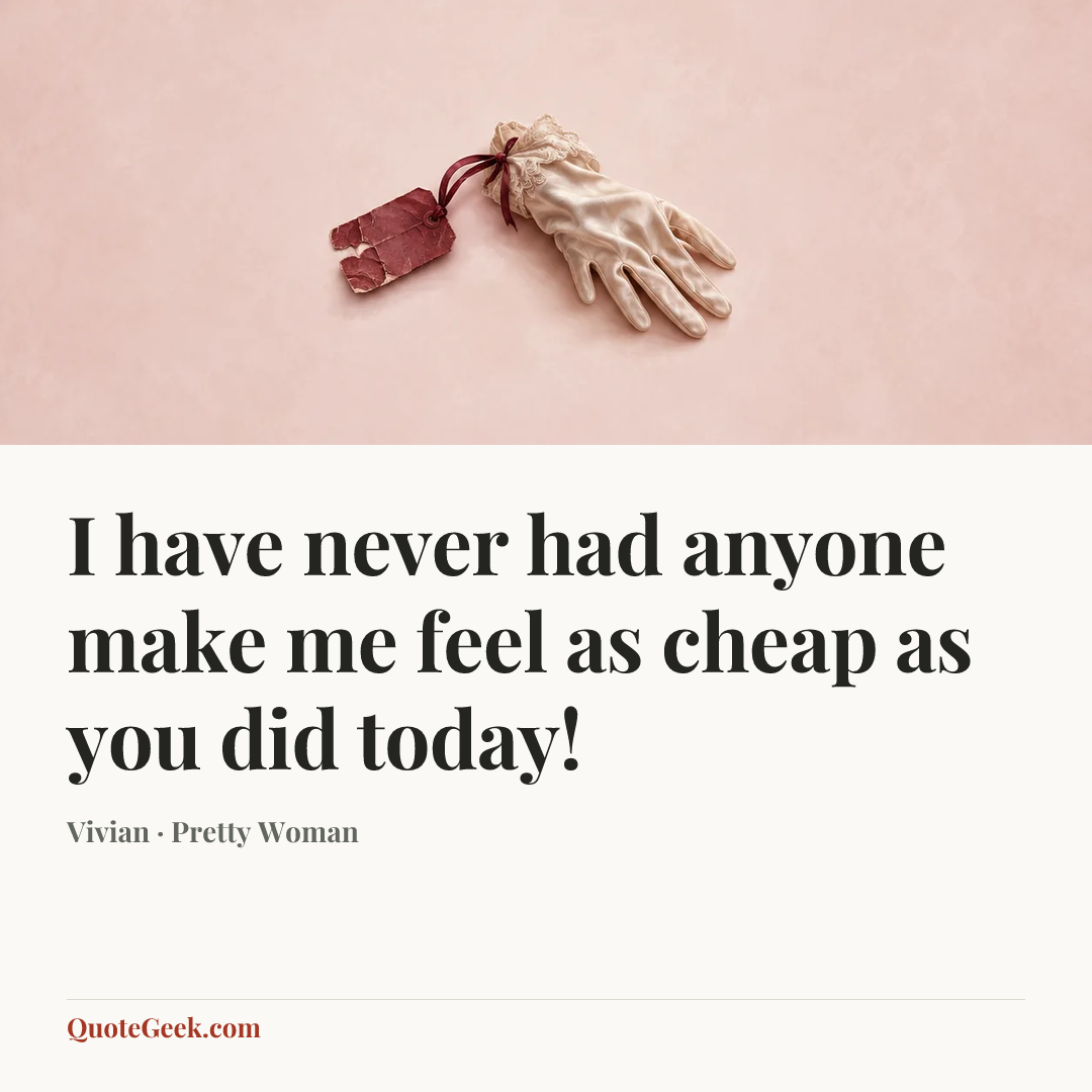 “I have never had anyone make me feel as cheap as you did today!” — Vivian · Pretty Woman. Illustrated QuoteGeek card.