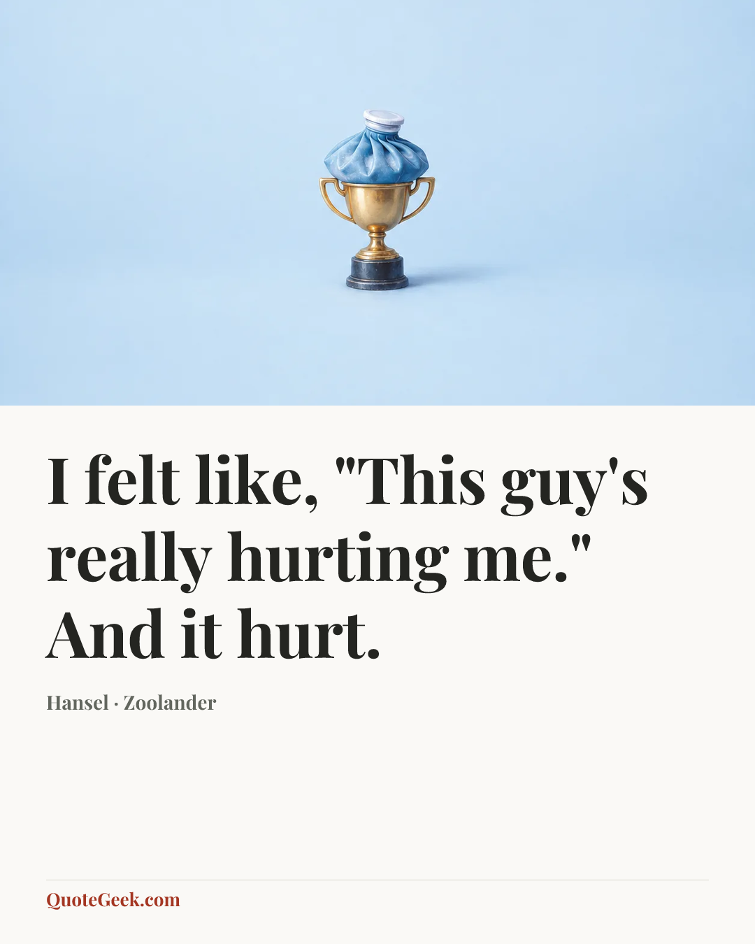 “I felt like, "This guy's really hurting me." And it hurt.” — Hansel · Zoolander. Illustrated QuoteGeek card.