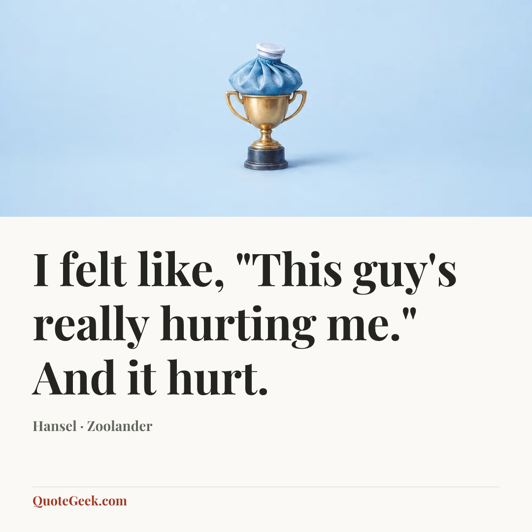 “I felt like, "This guy's really hurting me." And it hurt.” — Hansel · Zoolander. Illustrated QuoteGeek card.