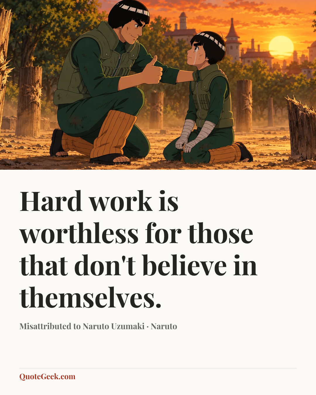 “Hard work is worthless for those that don't believe in themselves.” — Misattributed to Naruto Uzumaki · Naruto. Illustrated QuoteGeek card.
