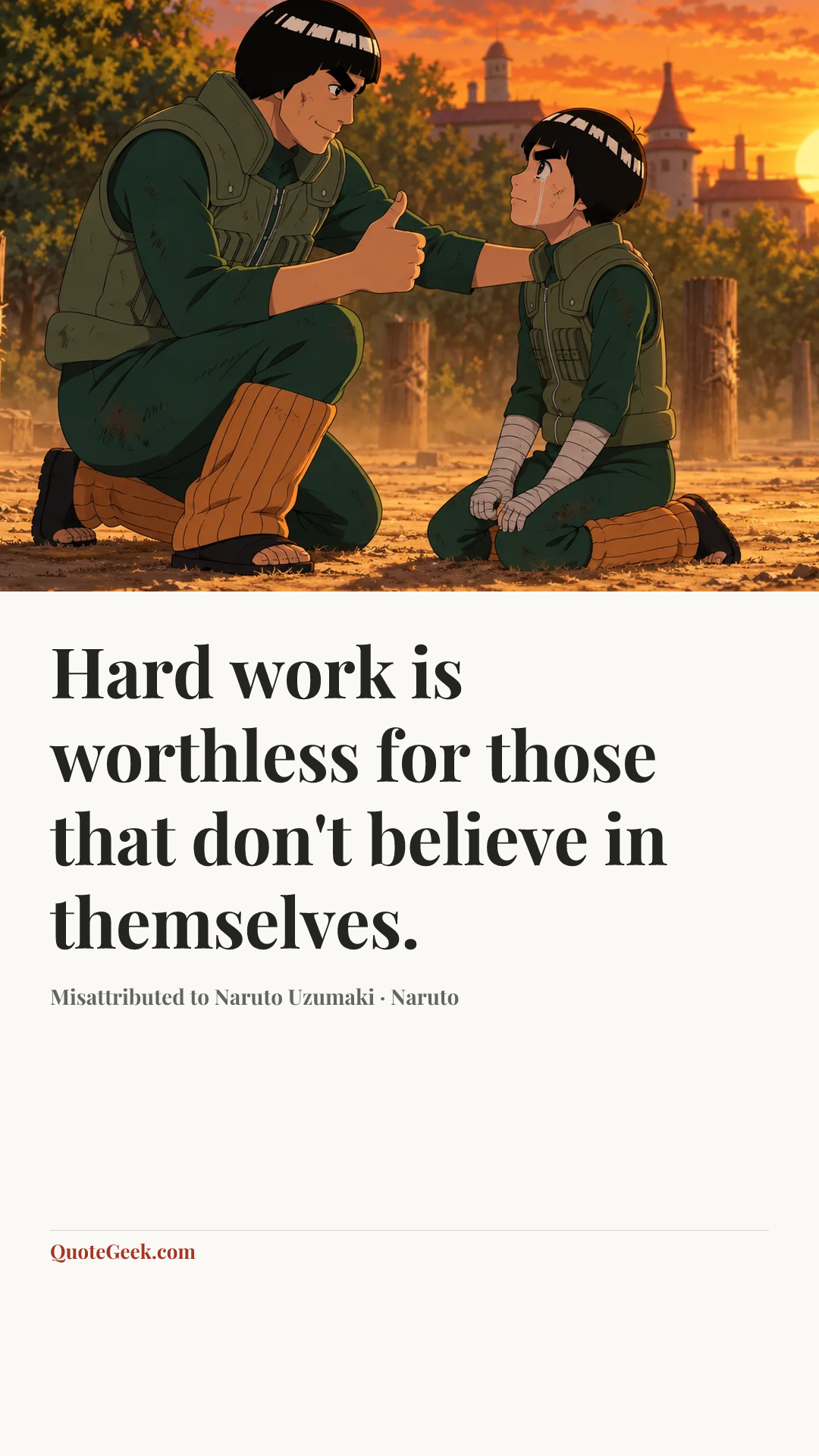 “Hard work is worthless for those that don't believe in themselves.” — Misattributed to Naruto Uzumaki · Naruto. Illustrated QuoteGeek card.
