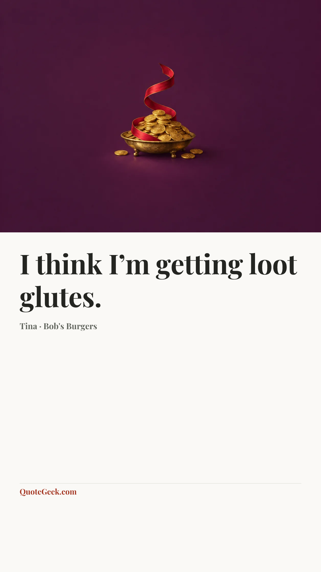 “I think I’m getting loot glutes.” — Tina · Bob's Burgers. Illustrated QuoteGeek card.
