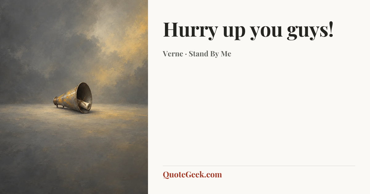 “Hurry up you guys!” — Verne · Stand By Me. Illustrated QuoteGeek card.
