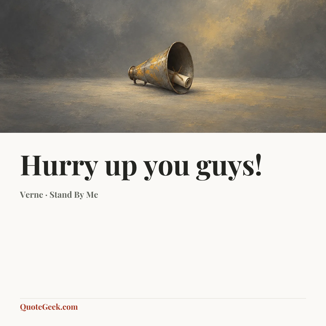 “Hurry up you guys!” — Verne · Stand By Me. Illustrated QuoteGeek card.