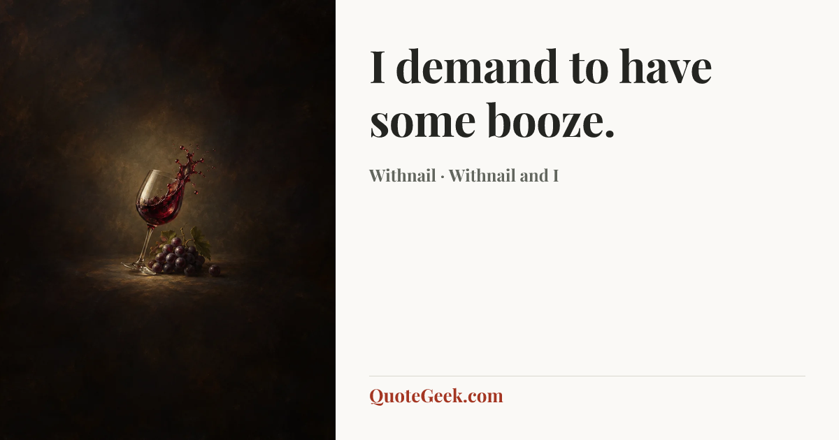“I demand to have some booze.” — Withnail · Withnail and I. Illustrated QuoteGeek card.