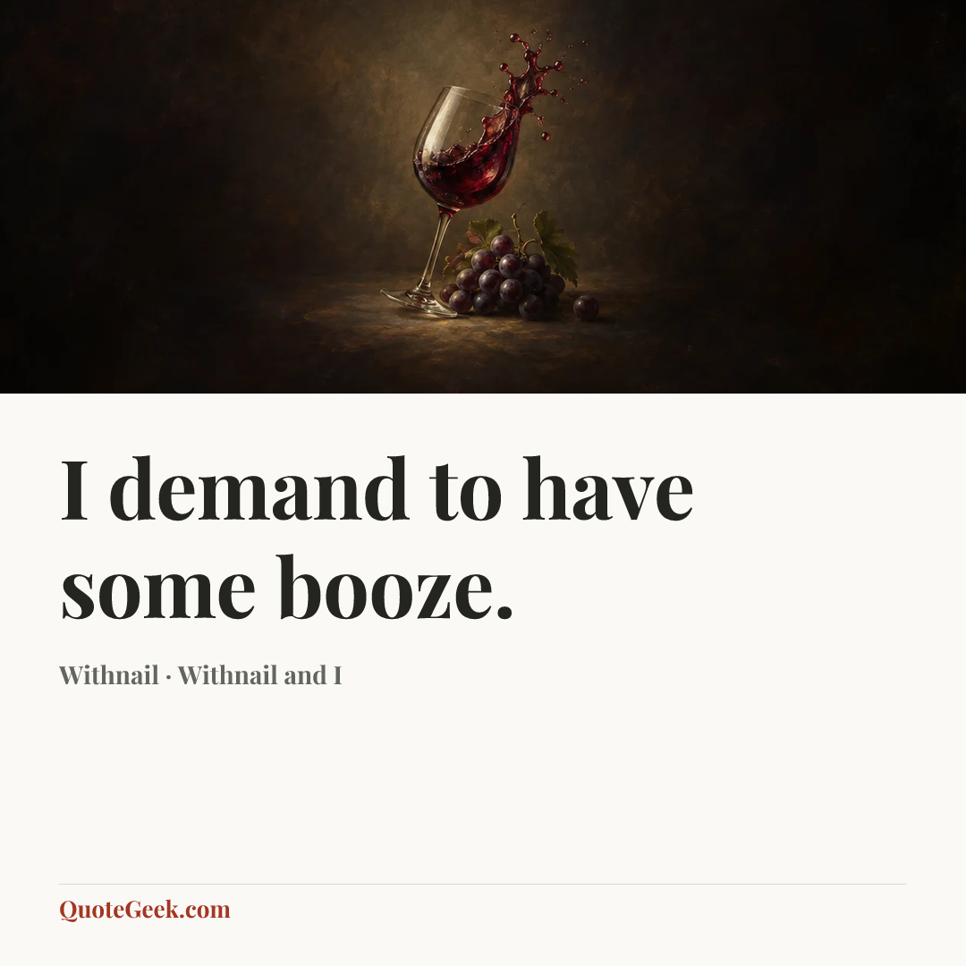 “I demand to have some booze.” — Withnail · Withnail and I. Illustrated QuoteGeek card.